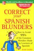 Correct Your Spanish Blunders: How to Avoid 99% of the Common Mistakes Made by Learners of Spanish