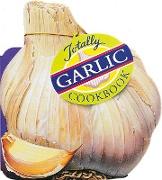 Totally Garlic Cookbook