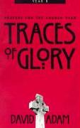 Traces of Glory: Prayers for the Church Year, Year B