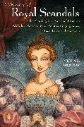 A Treasury of Royal Scandals: The Shocking True Stories of History's Wickedest, Weirdest, Most Wanton Kings, Queens, Tsars, Popes, and Emperors