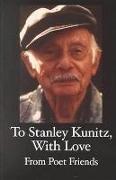 To Stanley Kunitz, with Love: from poet friends for his 96th birthday