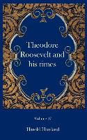 Theodore Roosevelt and His Times