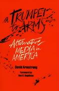 A Trumpet to Arms: Alternative Media in America