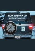 How to Back Up Without Giving Up