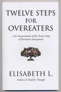 Twelve Steps for Overeaters: An Interpretation of the Twelve Steps of Overeaters Anonymous