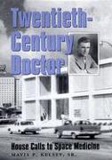 Twentieth-Century Doctor: House Calls to Space Medicine