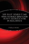 209 Fast Spare-Time Ways to Build Zero Cash Into 7 Figures a Year in Real Estate