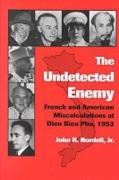 The Undetected Enemy: French and American Miscalculations at Dien Bien Phu, 1953