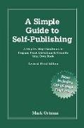 A Simple Guide to Self Publishing: A Step-By-Step Handbook to Prepare, Print, Distribute & Promote Your Own Book