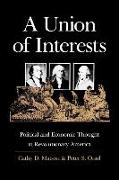 A Union of Interests: Political and Economic Thought in Revolutionary America