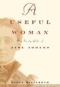 A Useful Woman: The Early Life of Jane Addams