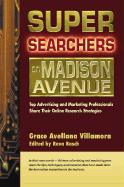 Super Searchers on Madison Avenue: Top Advertising and Marketing Professionals Share Their Online Research Strategies