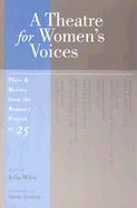 A Theatre for Women's Voices: Plays & History from the Women's Project at 25