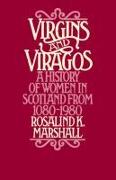 Virgins and Viragos: A History of Women in Scotland from 1080-1980