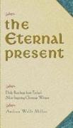 The Eternal Present: Daily Readings from Today's Most Inspiring Christian Writers