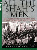 All the Shah's Men: An American Coup and the Roots of Middle East Terror