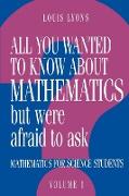 All You Wanted to Know about Mathematics but Were Afraid to Ask