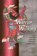 Warrior Walking: A Guide to Walking as Exercise, Meditation, and Self-Defense