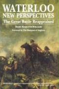 Waterloo: New Perspectives: The Great Battle Reappraised