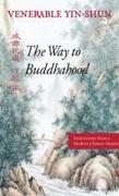 The Way to Buddhahood: Instructions from a Modern Chinese Master