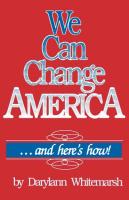 We Can Change America . . . and Here's How!