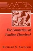 What Are They Saying about the Formation of Pauline Churches?