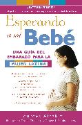 Esperando a Mi Bebé / Waiting for Bebe: Una Guía del Embarazo Para La Mujer Latina