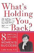 What's Holding You Back? Eight Critical Choices for Women's Success