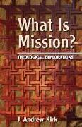 What Is Mission?: Theological Explorations
