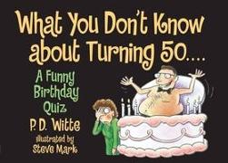 What You Don't Know about Turning 50