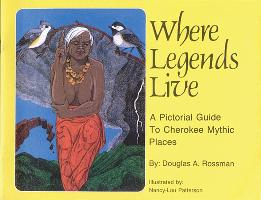 Where Legends Live: A Pictorial Guide to Cherokee Mythic Places