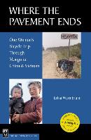 Where the Pavement Ends: One Woman's Bicycle Trip Through Mongolia, China, & Vietnam