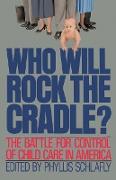 Who Will Rock the Cradle?: The Battle for Control of Child Care in America