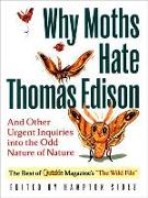 Why Moths Hate Thomas Edison: And Other Urgent Inquires Into the Odd Nature of Nature