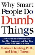 Why Smart People Do Dumb Things