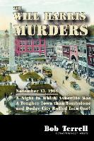 The Will Harris Murders: November 13, 1906, a Night in Which Asheville Was a Tougher Town Than Tombstone and Dodge City Rolled Into One