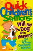 Quick Children's Sermons: Will My Dog Be in Heaven?: And 49 Other Questions Kids Ask