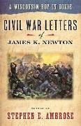 A Wisconsin Boy in Dixie: Civil War Letters of James K. Newton