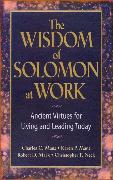 The Wisdom of Solomon at Work: Ancient Virtues for Living and Leading Today
