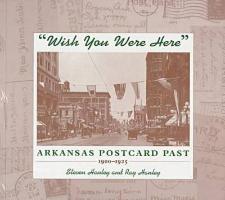 Wish You Were Here: Arkansas Postcard Past, 1900-1925
