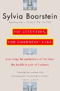 Pay Attention, for Goodness' Sake: The Buddhist Path of Kindness