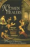 Women Healers: Portraits of Herbalists, Physicians, and Midwives
