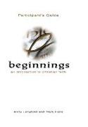 Beginnings - An Introduction to Christian Faith Participant's Guide