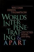 Worlds Interpenetrating and Apart: Collected Poems, 1959 - 1995