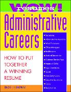 Wow! Resumes for Administrative Careers: How to Put Together a Winning Resume