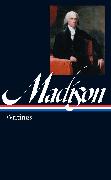 James Madison: Writings (LOA #109)
