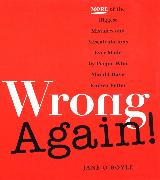 Wrong Again!: More of the Biggest Mistakes and Miscalculations Ever Made by Peple Who Should Have Known Better