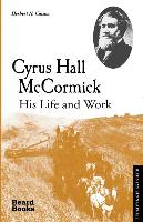 Cyrus Hall McCormick: His Life and Work