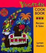 Yucatán Cookbook: Recipes & Tales