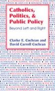 Catholics, Politics, and Public Policy: Beyond Left and Right